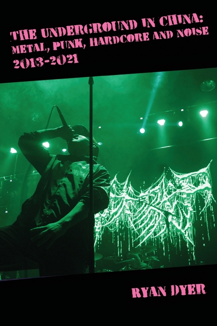 The Underground in China: Metal, Punk, Hardcore and Noise, 2013-2021.