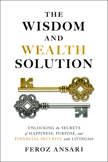 The Wisdom and Wealth Solution: Unlocking the Secrets of Happiness, Purpose, and Financial Security with Living360