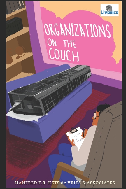 Organizations On The Couch: A Clinical Perspective on Organizational Dynamics
