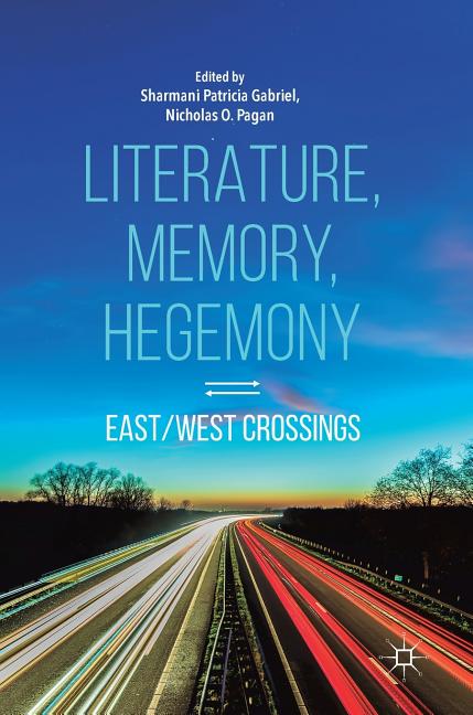Literature, Memory, Hegemony: East/West Crossings