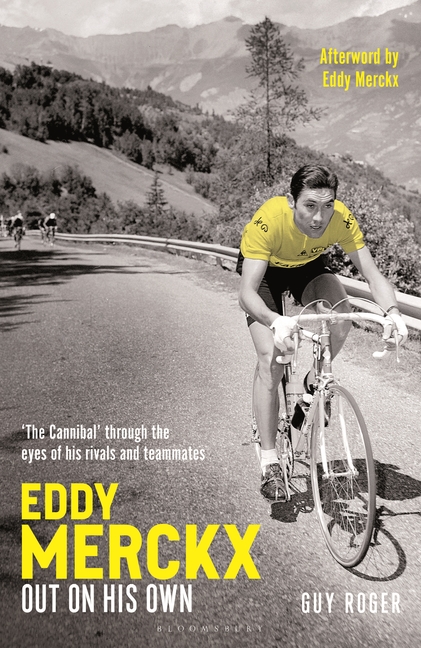 Eddy Merckx - Out on His Own: 'The Cannibal' Through the Eyes of His Rivals and Teammates