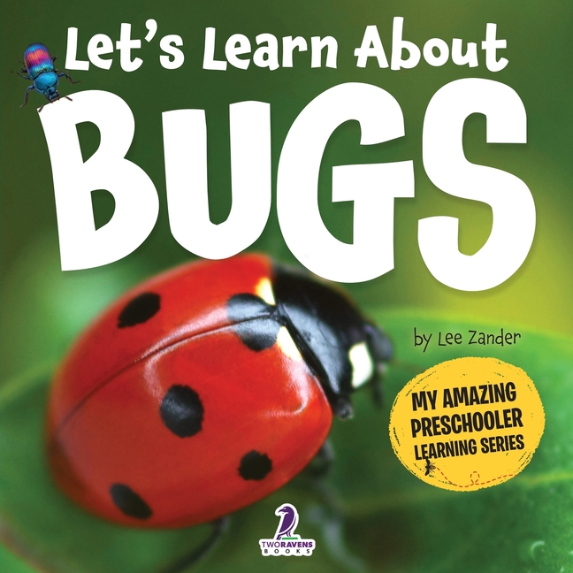 Let's Learn About Bugs: My First Book About Bugs for Preschoolers (Ages 3-5)