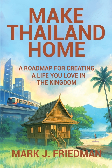 Make Thailand Home: A roadmap for creating a life you love in the Kingdom