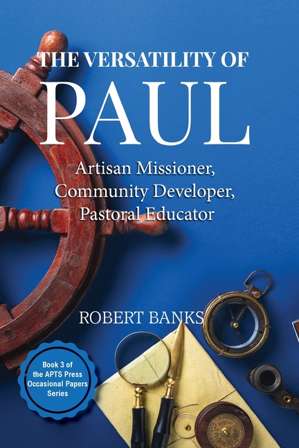The Versatility of Paul: Artisan Missioner, Community Developer, Pastoral Educator