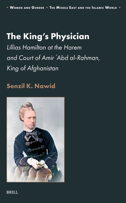 The King's Physician: Lillias Hamilton at the Harem and Court of Amir 'Abd Al-Rahman, King of Afghanistan