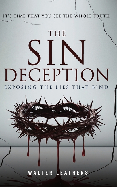 The Sin Deception: Exposing The Lies That Bind