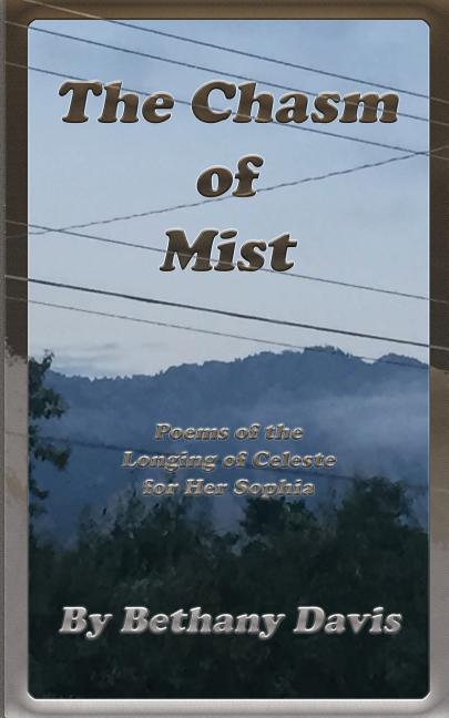 The Chasm of Mist: Poems of the Longing of Celeste for Her Sophia