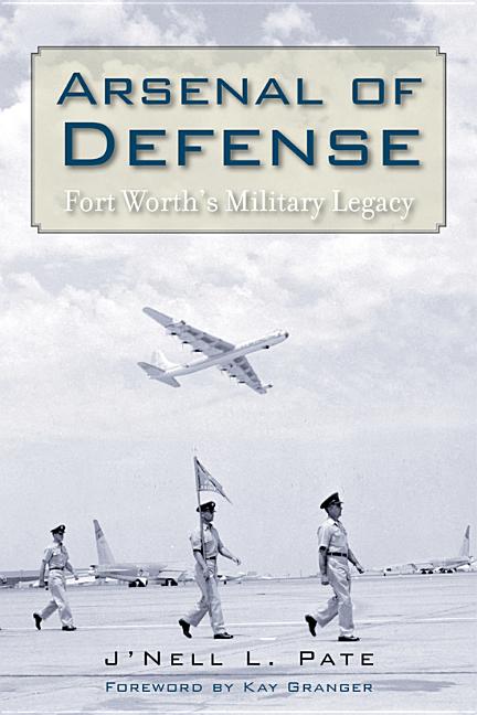 Arsenal of Defense: Fort Worth's Military Legacy