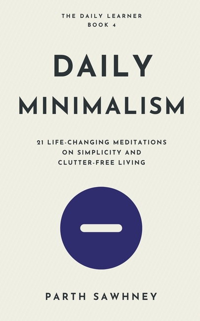 Daily Minimalism: 21 Life-Changing Meditations on Simplicity and Clutter-Free Living