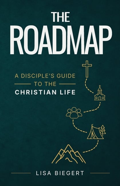 The Roadmap A Disciple's Guide to the Christian Life