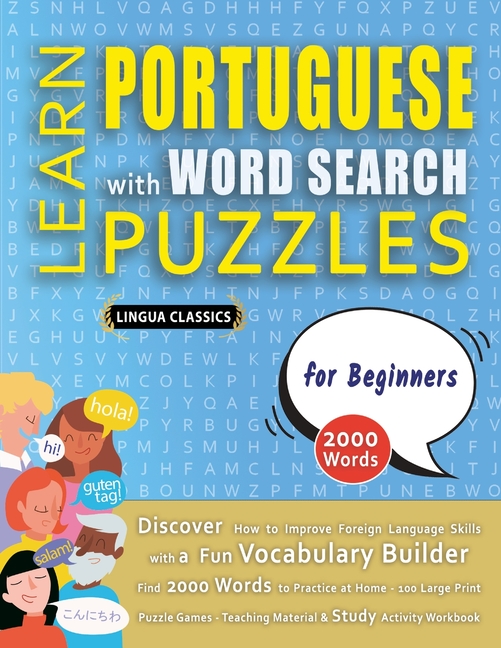 LEARN PORTUGUESE WITH WORD SEARCH PUZZLES FOR BEGINNERS - Discover How to Improve Foreign Language Skills with a Fun Vocabulary Builder. Find 2000 Wor