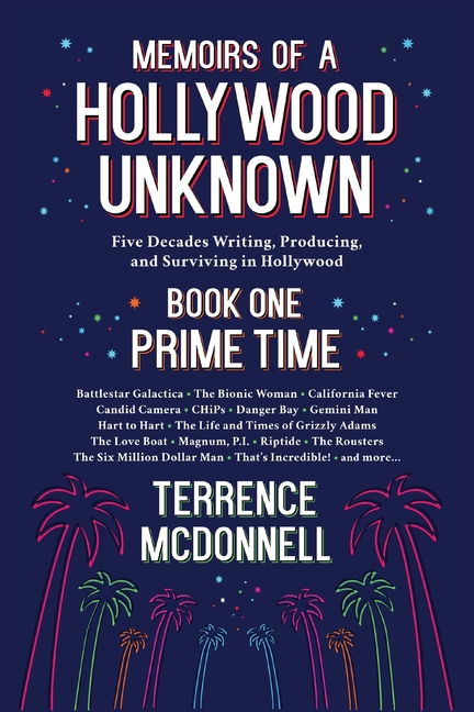 Memoirs of a Hollywood Unknown - Five Decades Writing, Producing and Surviving in Hollywood - Book One: Prime Time