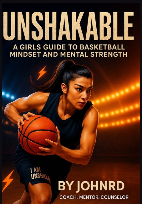 Unshakable: A Girl's Guide to Basketball Mindset and Mental Strength
