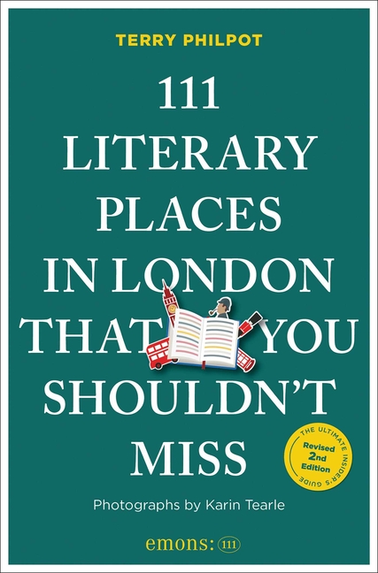 111 Literary Places in London That You Shouldn't Miss: 2nd Edition