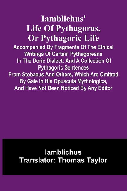 Iamblichus' Life Of Pythagoras, Or Pythagoric Life; Accompanied By Fragments Of The Ethical Writings Of Certain Pythagoreans In The Doric Dialect; And