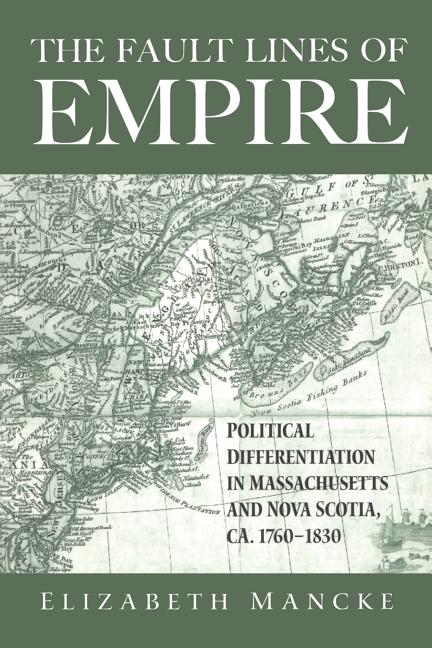 The Fault Lines of Empire: Political Differentiation in Massachusetts and Nova Scotia, 1760-1830