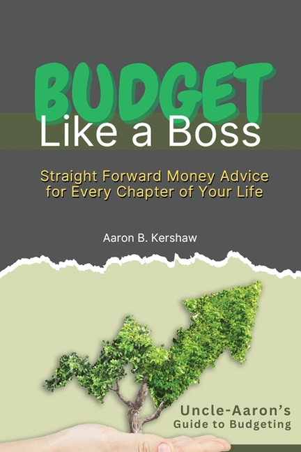 Budget Like a Boss: Uncle Aaron's Straight-Talk Guide to Mastering Your Money