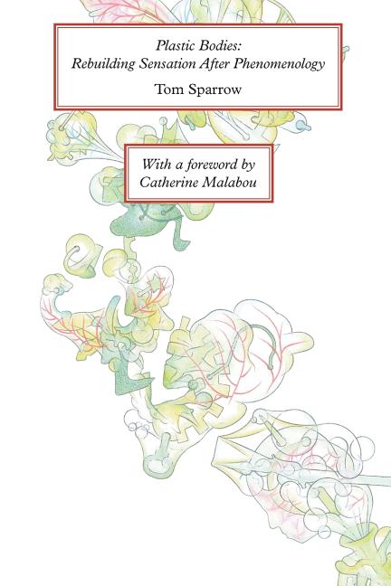 Plastic Bodies: Rebuilding Sensation After Phenomenology