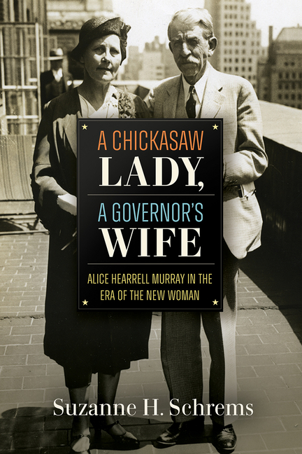 A Chickasaw Lady, a Governor's Wife: Alice Hearrell Murray in the Era of the New Woman