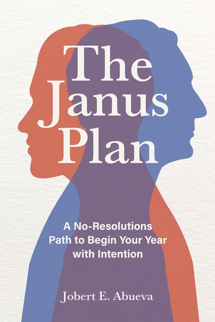 The Janus Plan: A No-Resolutions Path to Begin Your Year with Intention