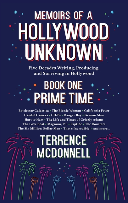 Memoirs of a Hollywood Unknown - Five Decades Writing, Producing and Surviving in Hollywood - Book One: Prime Time