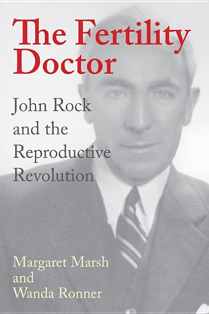 The Fertility Doctor: John Rock and the Reproductive Revolution