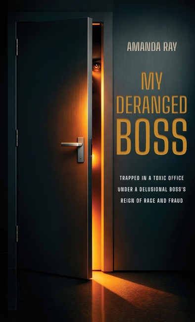 My Deranged Boss: Trapped in a toxic office under a delusional boss's reign of rage and fraud