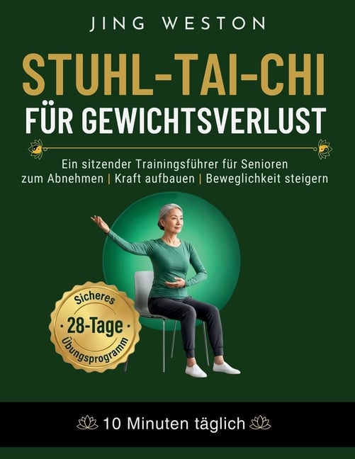 Stuhl-Tai-Chi für Gewichtsverlust: Ein sitzender Trainingsführer für Senioren zum Abnehmen, Kraft aufbauen und Beweglichkeit steigern - Sicheres 28-Ta