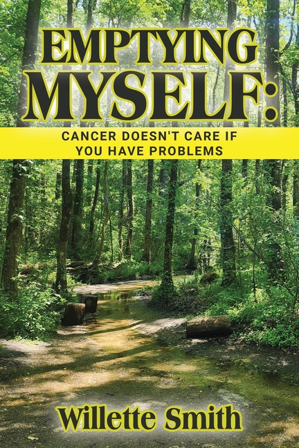 Emptying Myself: Cancer Doesn't Care If You Have Problems
