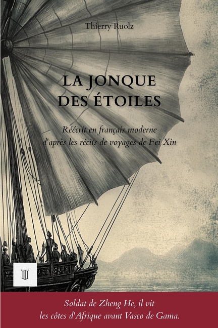 La Jonque des étoiles: 1ère traduction intégrale en français moderne des récits de voyages Xingcha Shenglan de Fei Xin, 1436