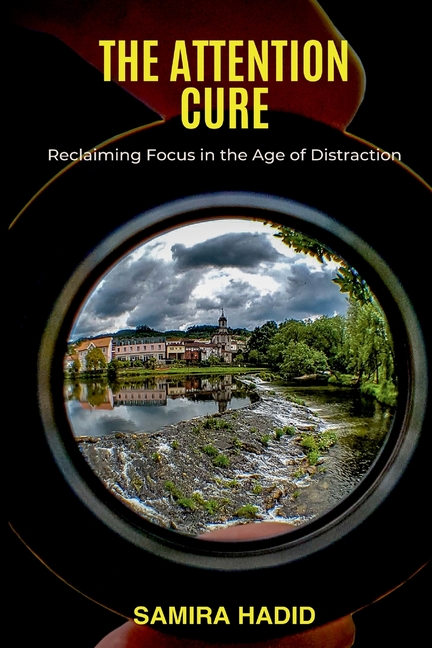 The Attention Cure: Reclaiming Focus in the Age of Distraction