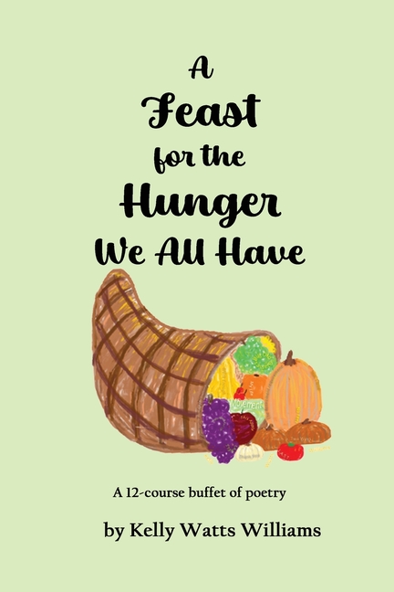 A Feast for the Hunger We All Have: A 12-course buffet of poetry