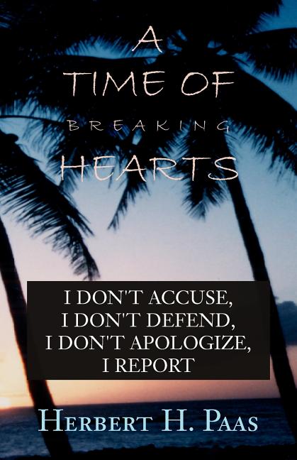 A Time of Breaking Hearts: I Don't Accuse, I Don't Defend, I Don't Apologize, I Report