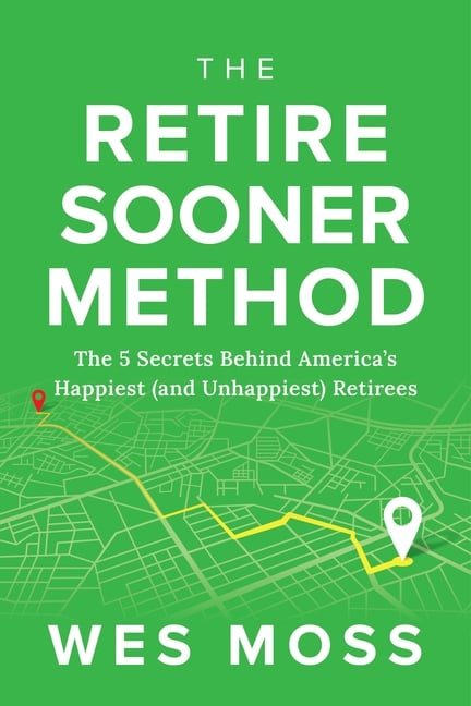 The Retire Sooner Method: The 5 Secrets Behind America's Happiest (and Unhappiest) Retirees