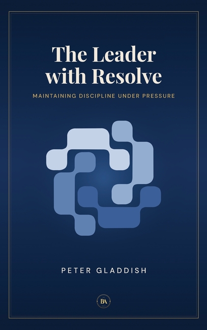 The Leader with Resolve: Maintaining Discipline Under Pressure