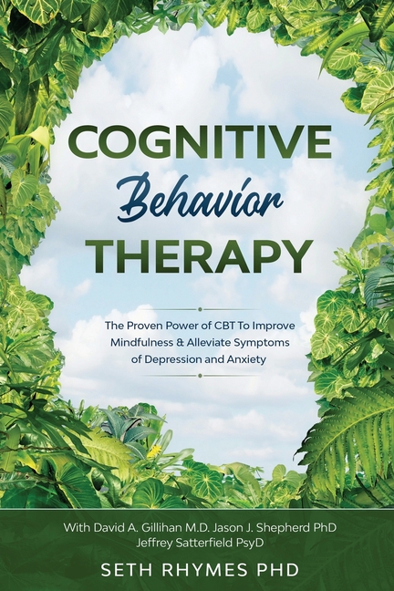 Cognitive Behaviour Therapy: Discover The Proven Power of CBT To Improve Mindfulness & Alleviate Symptoms of Depression and Anxiety: With David A. Gil