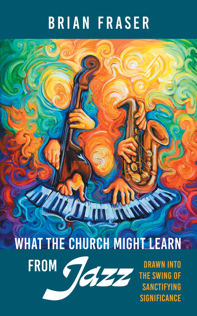 What the Church Might Learn from Jazz: Drawn Into the Swing of Sanctifying Significance