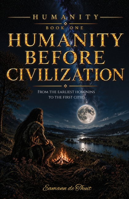 Humanity Before Civilization: From the Earliest Hominins to the First Cities