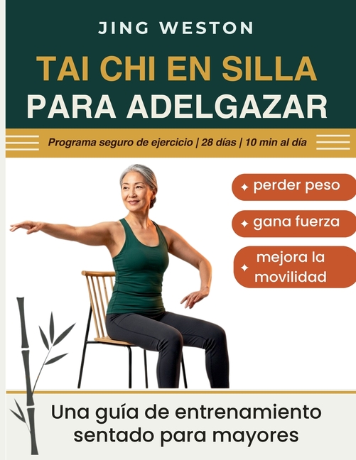 Tai Chi en Silla para Adelgazar: Una guía de entrenamiento sentado para mayores para perder peso, gana fuerza y mejora la movilidad - Programa seguro