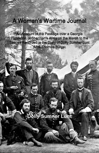 A Woman's Wartime Journal: A Woman's Wartime Journal: An Account of the Passage over a Georgia Plantation of Sherman's Army on the March to the Sea, a