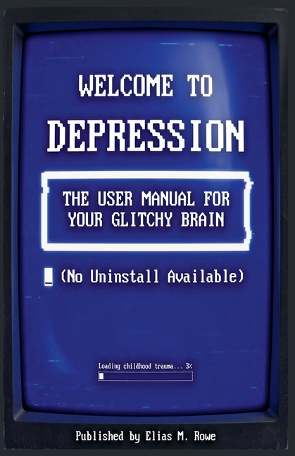 For Welcome to Depression: The User Manual for Your Glitchy Brain (No Uninstall Available)