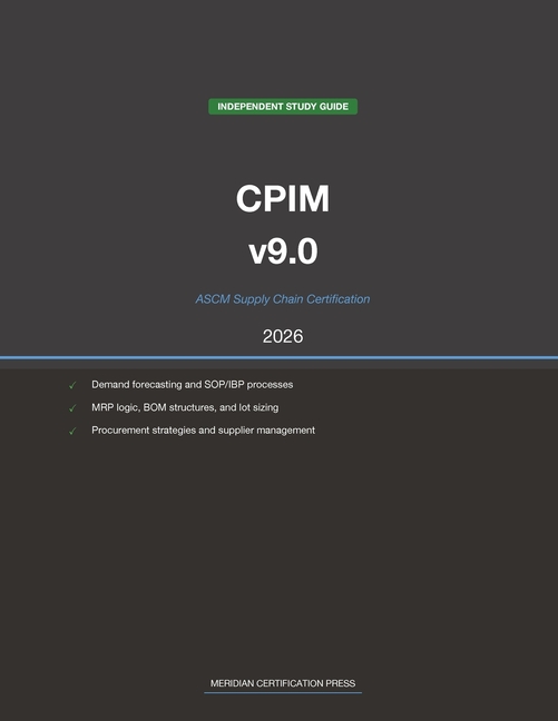 ASCM CPIM v9.0 Supply Chain Study Guide 2026: Complete Exam Prep with Practice Questions, Detailed Explanations, and Supply Chain Management Review