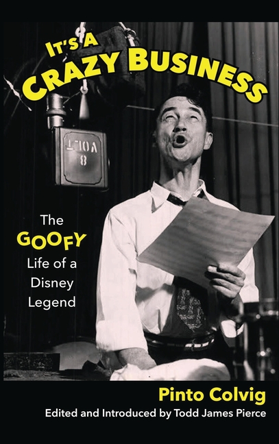 It's a Crazy Business: The Goofy Life of a Disney Legend