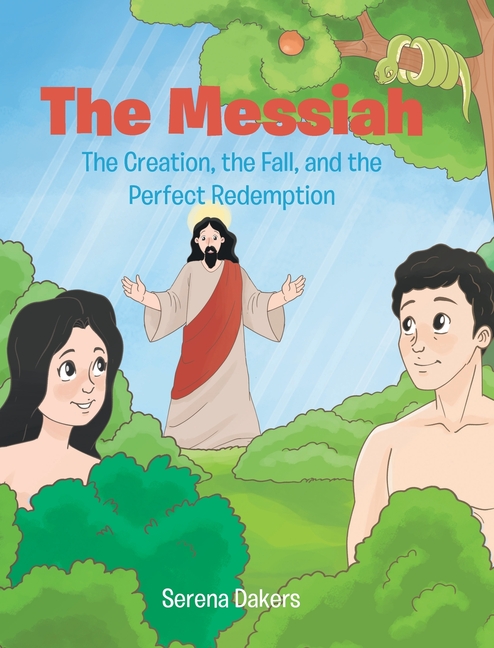 The Messiah: The Creation, the Fall, and the Perfect Redemption