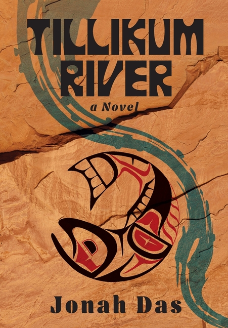 Tillikum River: A Novel of Native Resistance, Recovery and Redemption