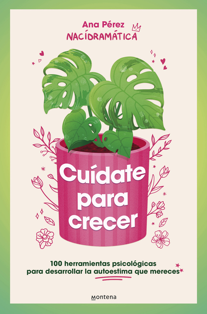 Cuã-Date Para Crecer: 100 Herramientas Psicolã3gicas Para Desarrollar La Autoestima Que Mereces / Take Care of Yourself to Grow