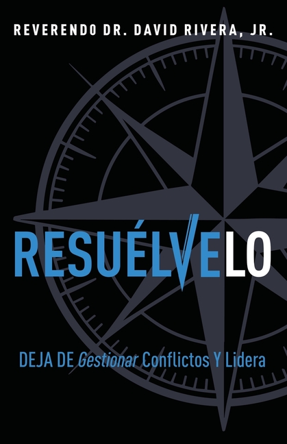 Resuelvelo: Deja De Gestionar Conflictos y Lidéra