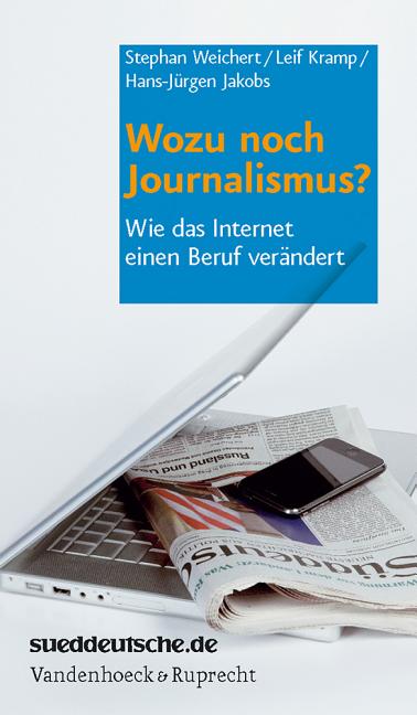 Wozu Noch Journalismus?: Wie Das Internet Einen Beruf Verandert