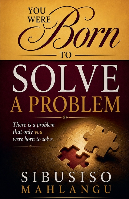 You Were Born to Solve a Problem