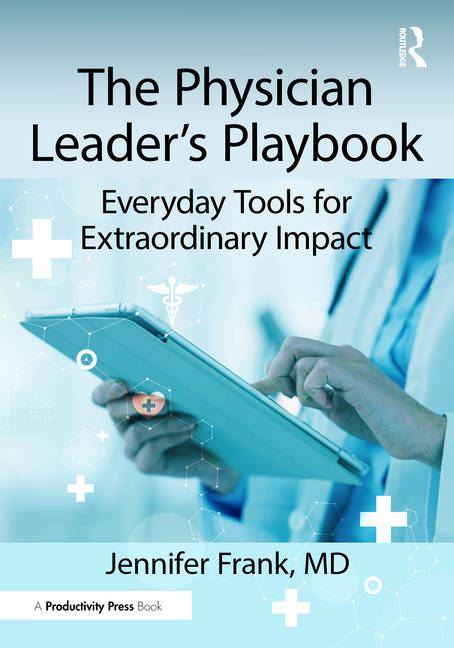 The Physician Leader's Playbook: Everyday Tools for Extraordinary Impact